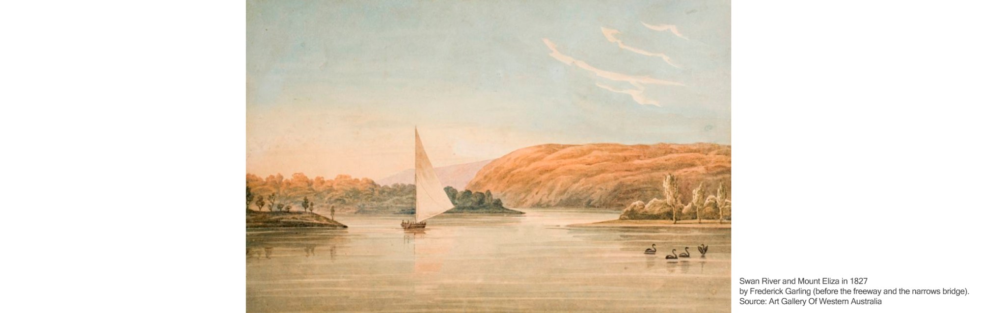 Swan River and Mount Eliza in 1827 by Frederick Garling - before the freeway and the narrows bridge. Source: Art Gallery Of Western Australia.