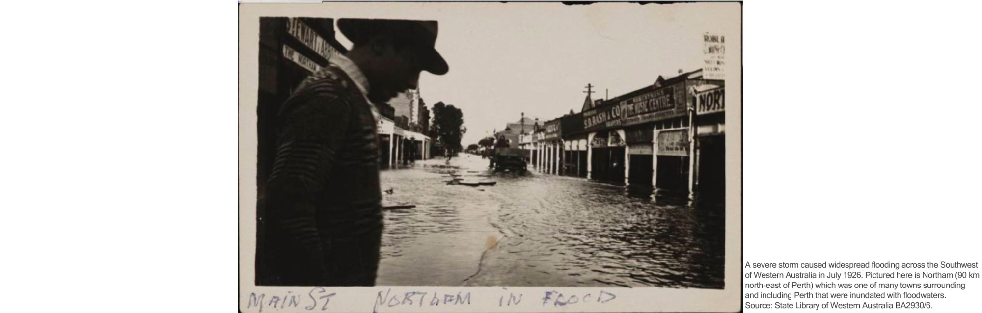 A severe storm caused widespread flooding across the Southwest of Western Australia in July 1926. Pictured here is Northam (90 km north-east of Perth) which was one of many towns surrounding and including Perth that were inundated with floodwaters. Source: State Library of Western Australia BA2930/6.